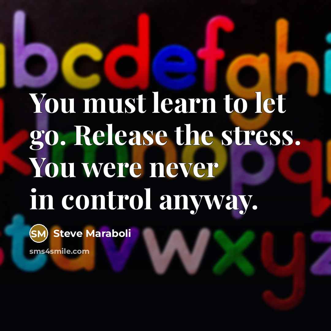 “You must learn to let go. Release the stress. You…” quote by Steve Maraboli