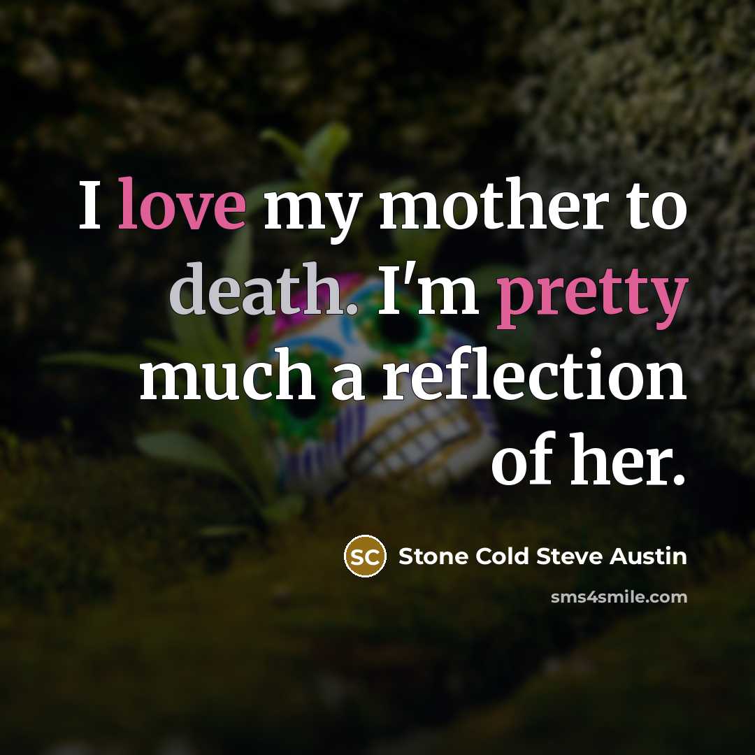 “I love my mother to death. I'm pretty much a…” quote by Stone Cold Steve Austin