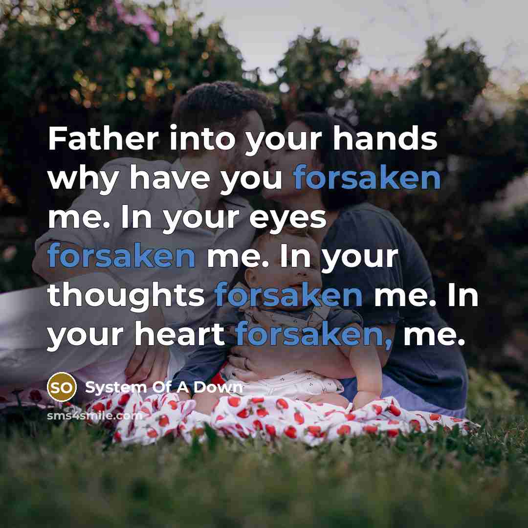 “Father into your hands why have you forsaken me. In…” quote by System Of A Down