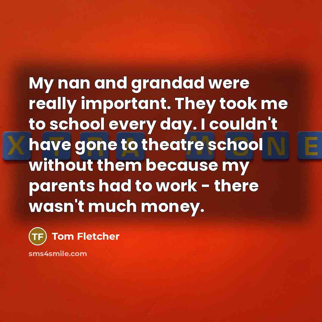 “My nan and grandad were really important. They took me…” quote by Tom Fletcher