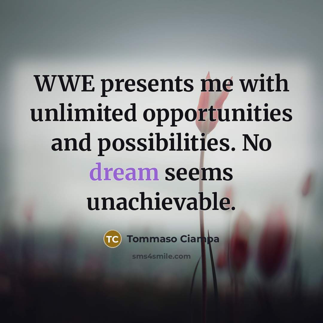“WWE presents me with unlimited opportunities and possibilities. No dream…” quote by Tommaso Ciampa