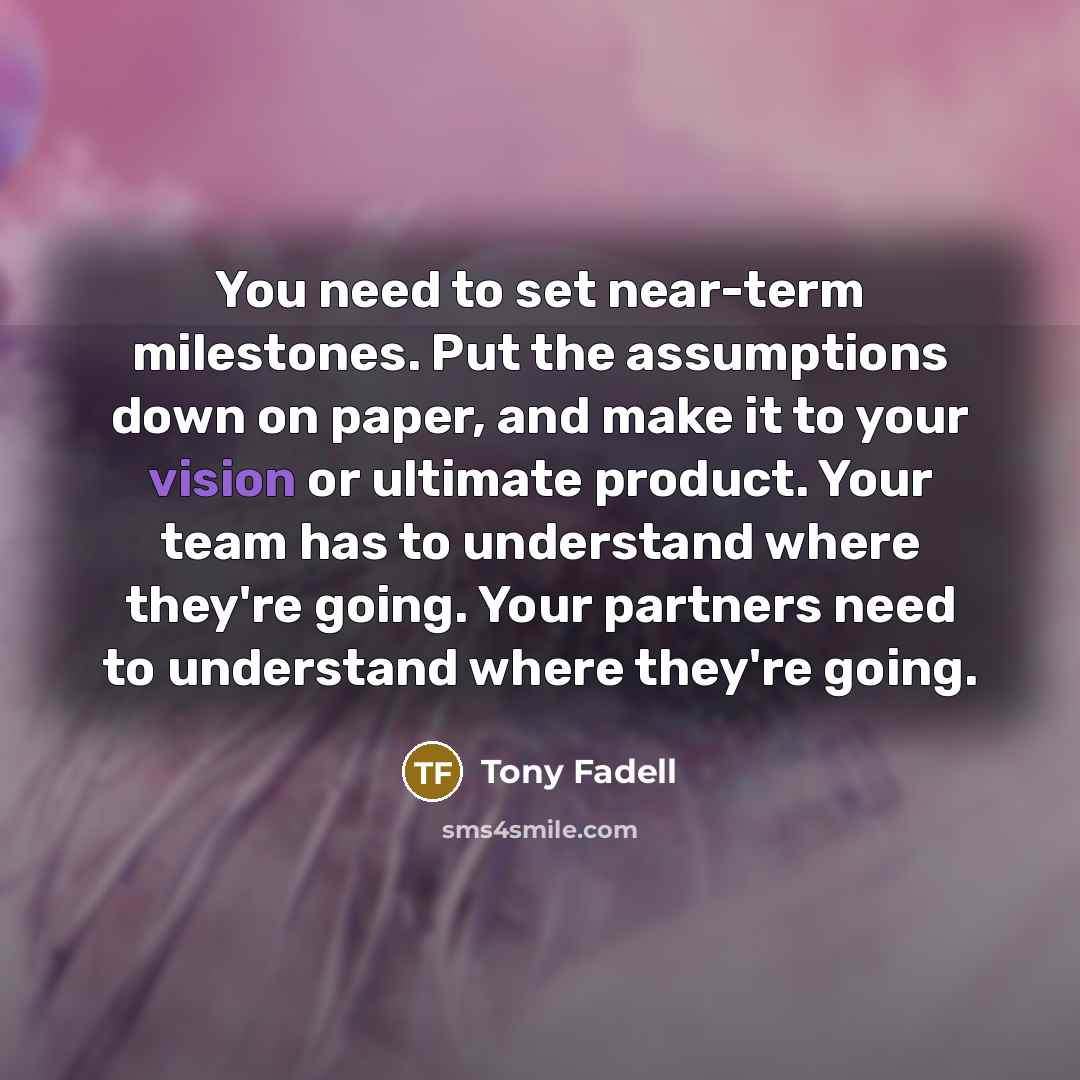 “You need to set near-term milestones. Put the assumptions down…” quote by Tony Fadell