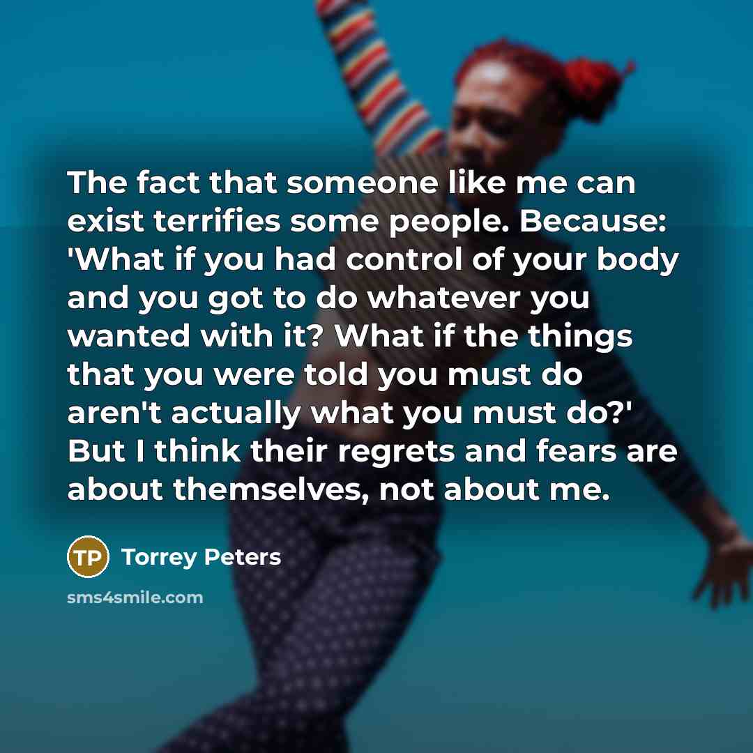 “The fact that someone like me can exist terrifies some…” quote by Torrey Peters