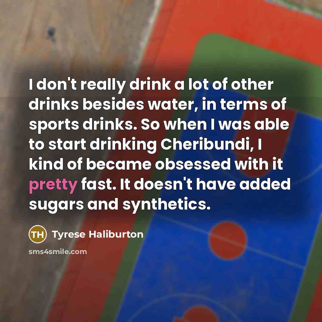 “I don't really drink a lot of other drinks besides…” quote by Tyrese Haliburton