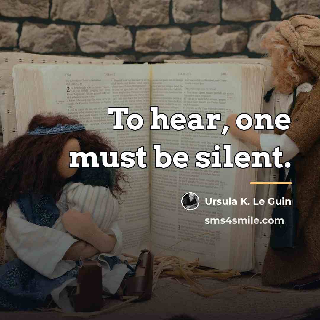 “To hear, one must be silent.…” quote by Ursula K. Le Guin