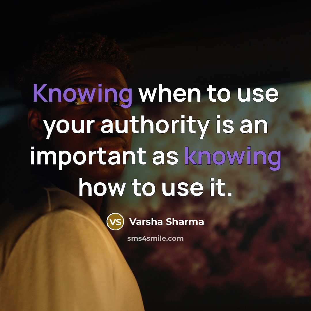 “Knowing when to use your authority is an important as…” quote by Varsha Sharma