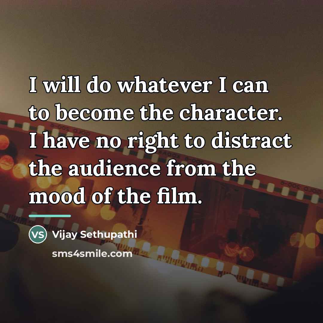 “I will do whatever I can to become the character.…” quote by Vijay Sethupathi