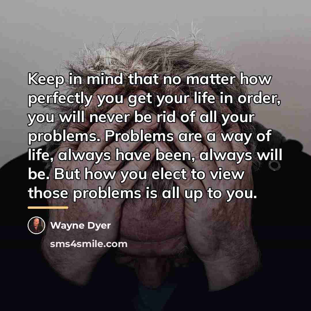 “Keep in mind that no matter how perfectly you get…” quote by Wayne Dyer