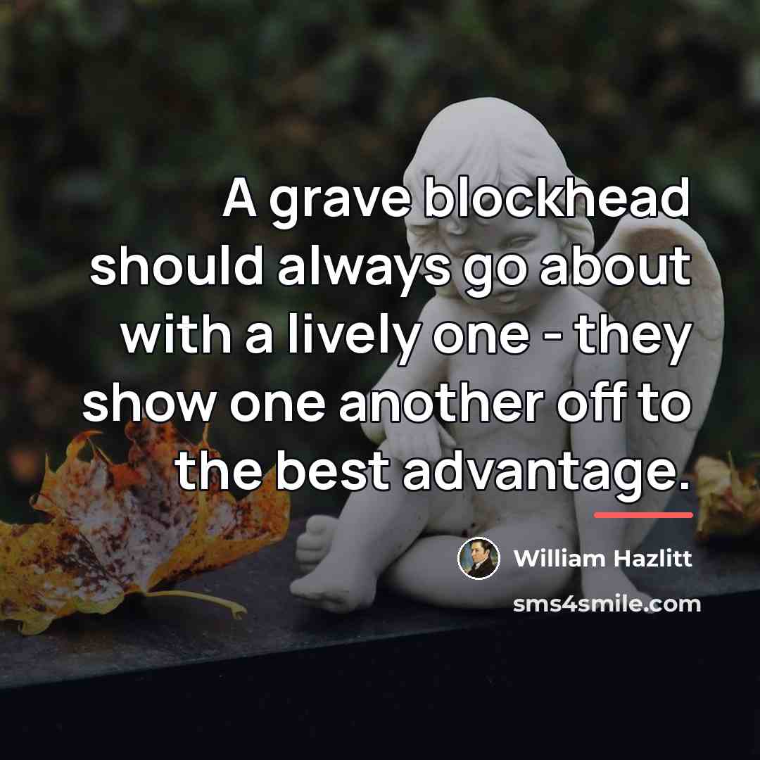 “A grave blockhead should always go about with a lively…” quote by William Hazlitt