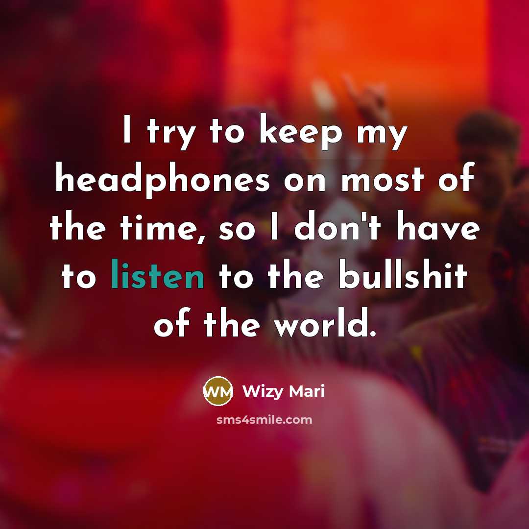 “I try to keep my headphones on most of the…” quote by Wizy Mari