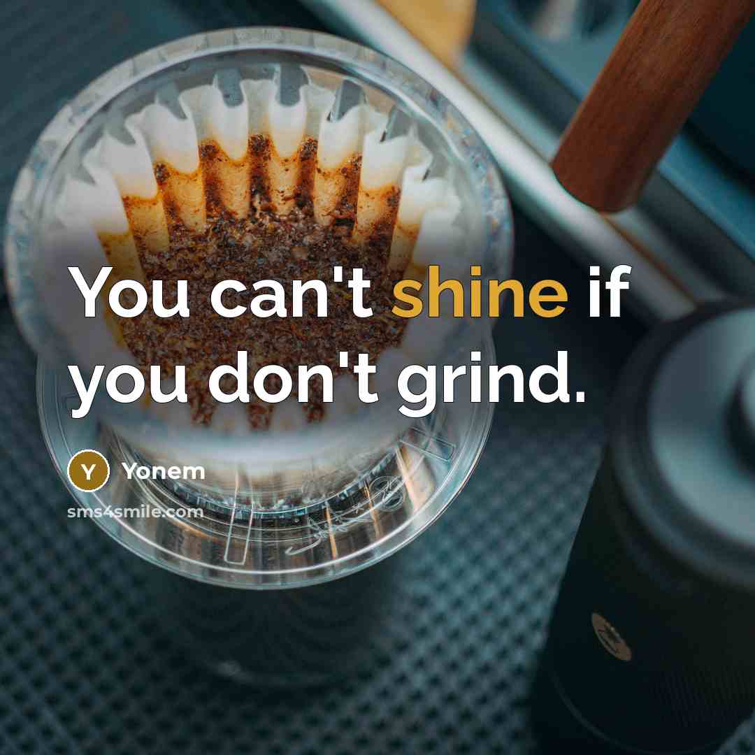 “You can't shine if you don't grind.…” quote by Yonem