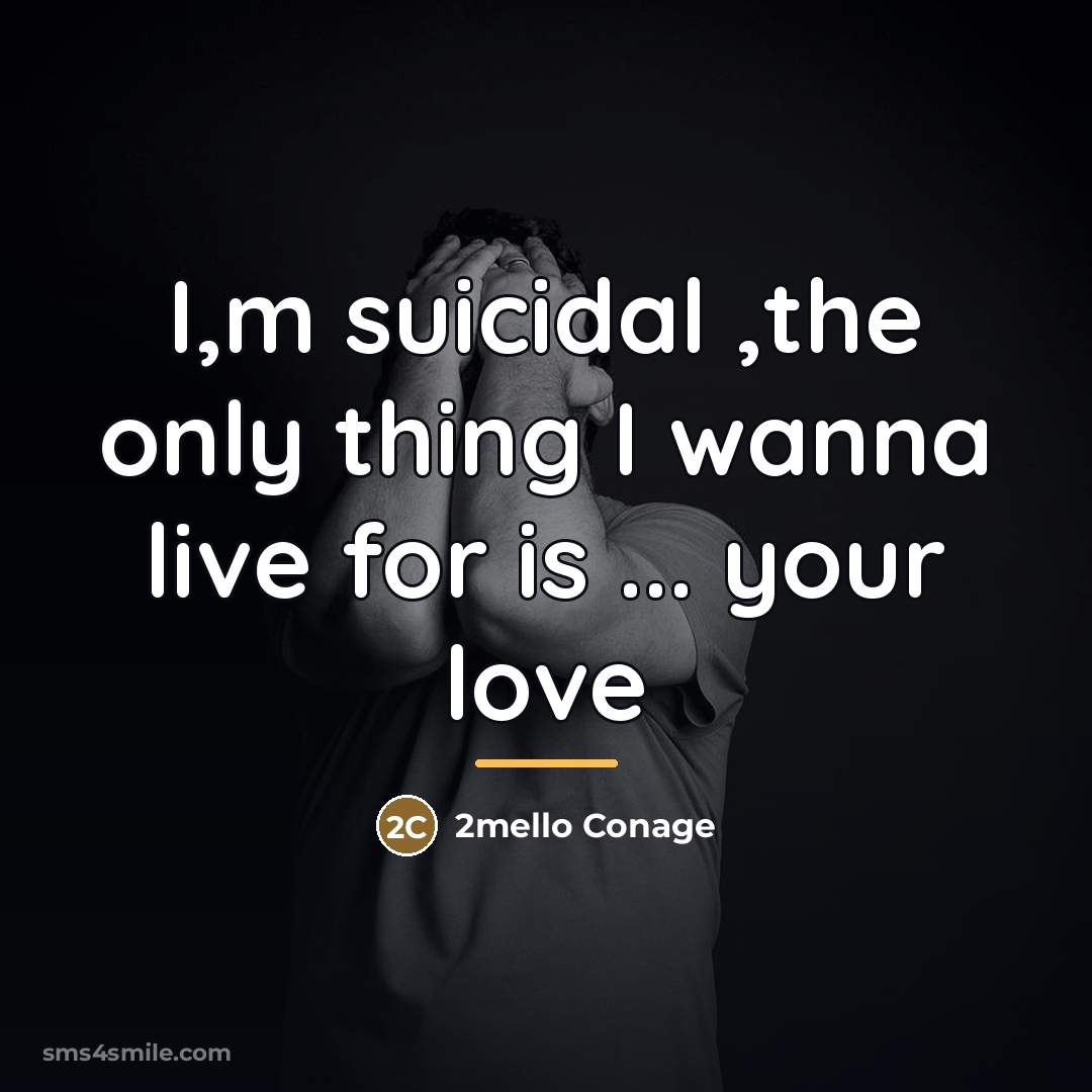 “I,m suicidal ,the only thing I wanna live for is…” quote by 2mello Conage
