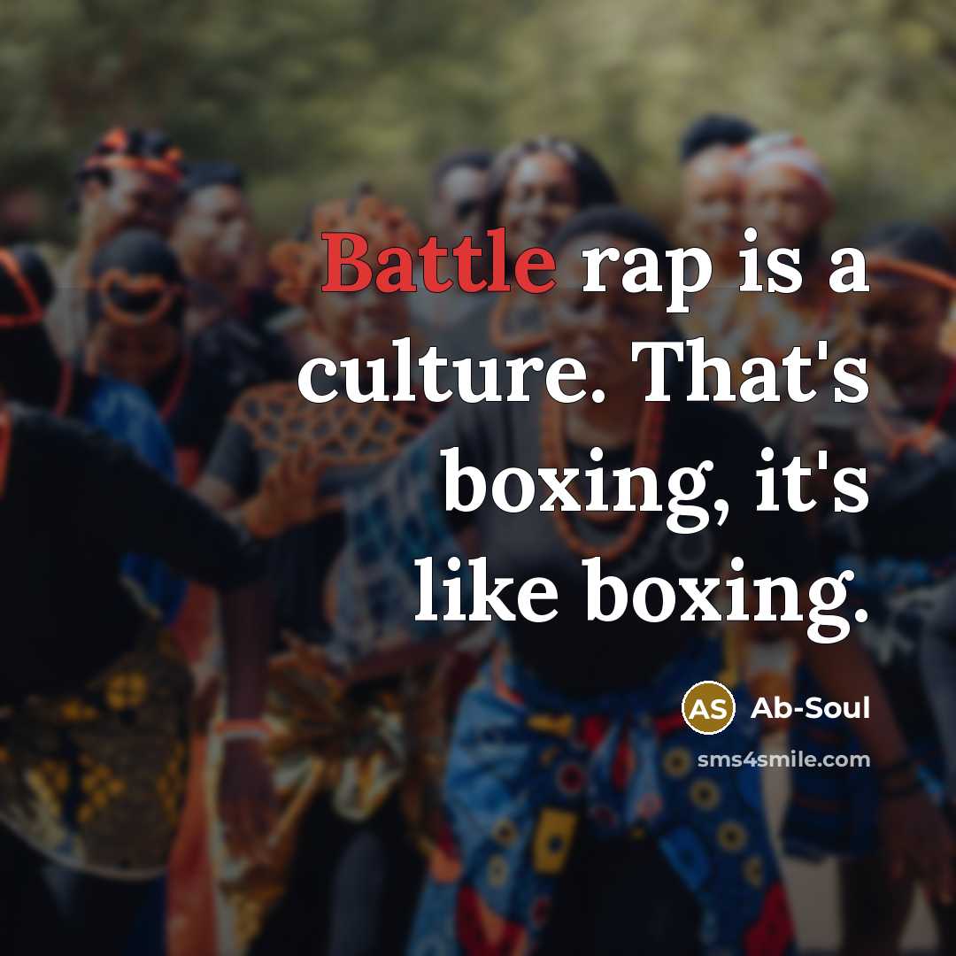 “Battle rap is a culture. That's boxing, it's like boxing.…” quote by Ab-Soul
