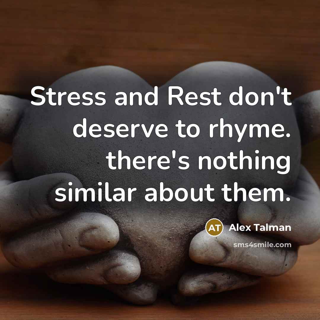 “Stress and Rest don't deserve to rhyme. there's nothing similar…” quote by Alex Talman