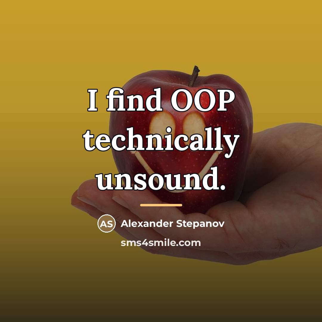“I find OOP technically unsound.…” quote by Alexander Stepanov