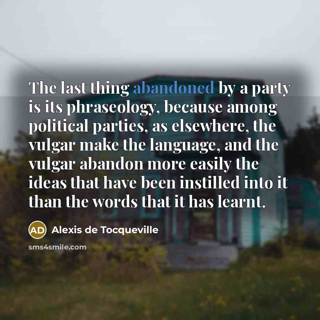 “The last thing abandoned by a party is its phraseology,…” quote by Alexis de Tocqueville