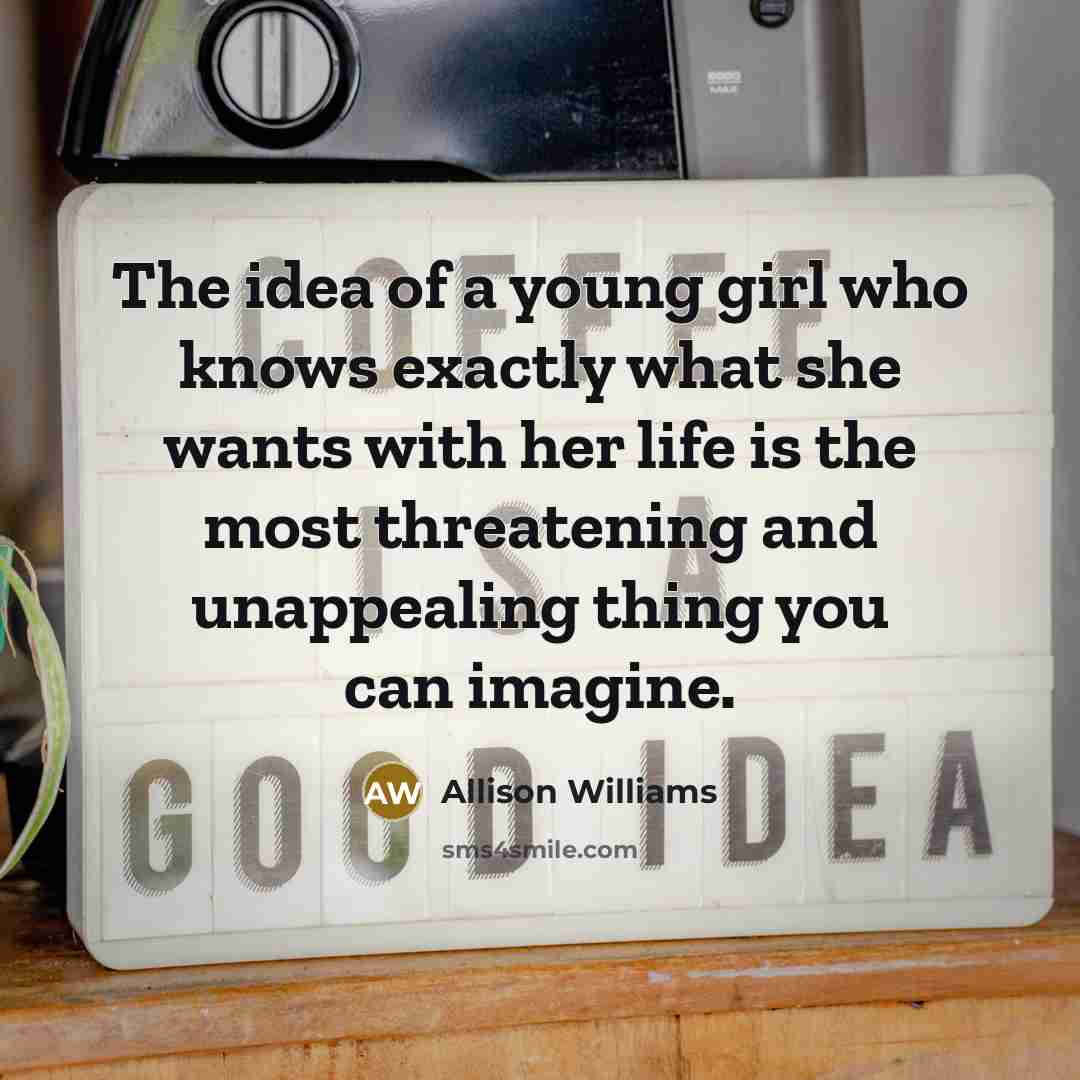 “The idea of a young girl who knows exactly what…” quote by Allison Williams