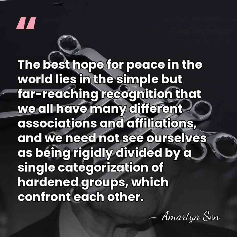 The best hope for peace in the world lies in the simple&hellip; - Amartya Sen