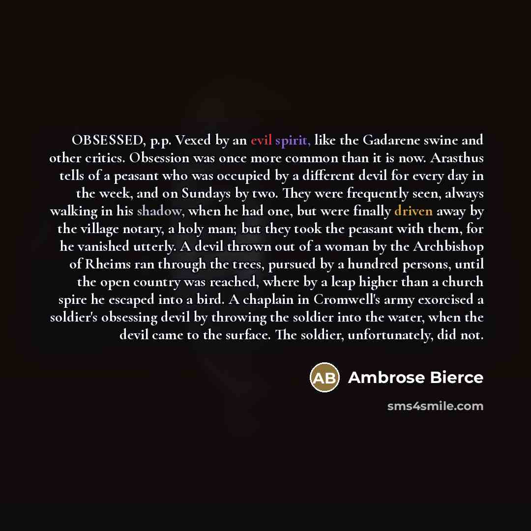 “OBSESSED, p.p. Vexed by an evil spirit, like the Gadarene…” quote by Ambrose Bierce