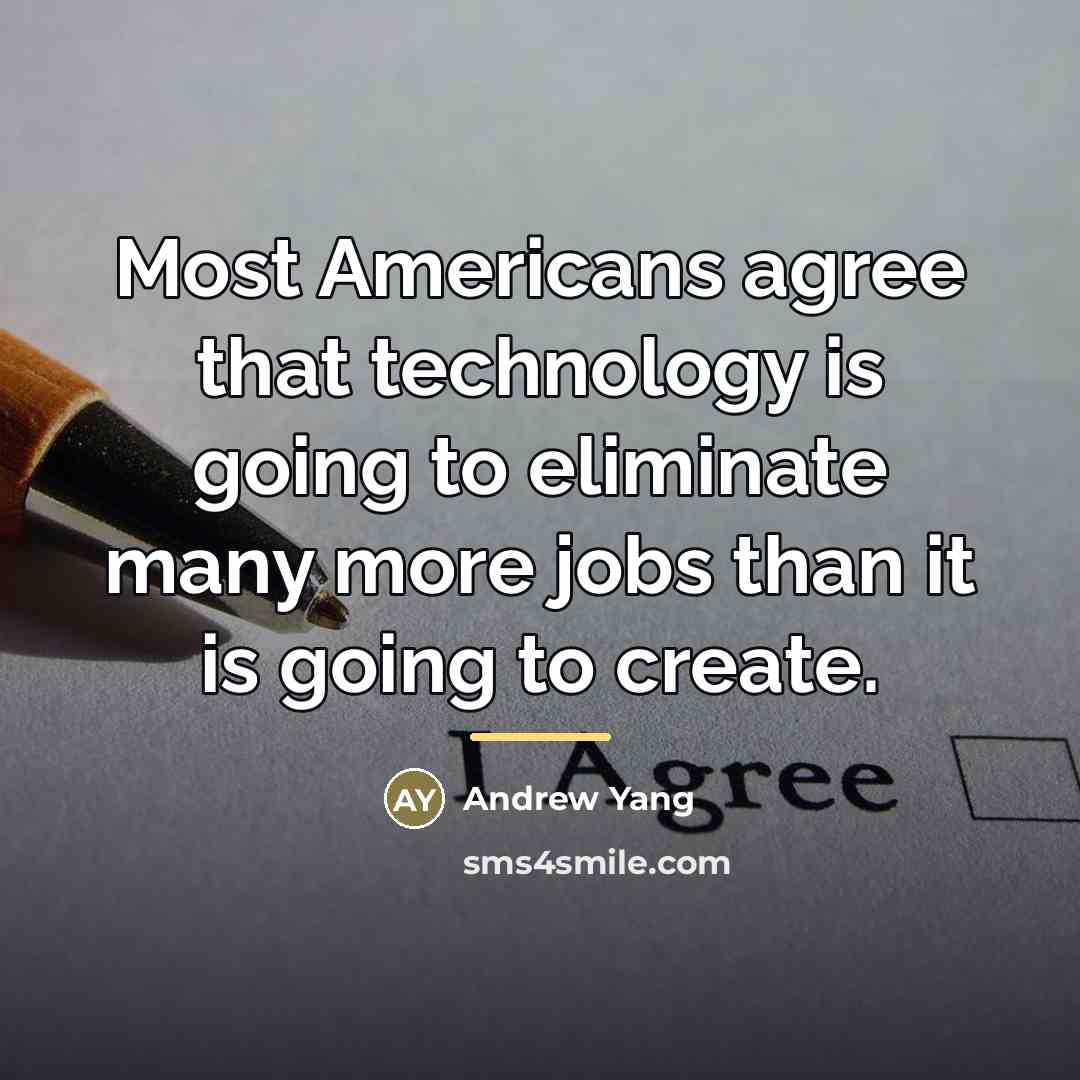 “Most Americans agree that technology is going to eliminate many…” quote by Andrew Yang