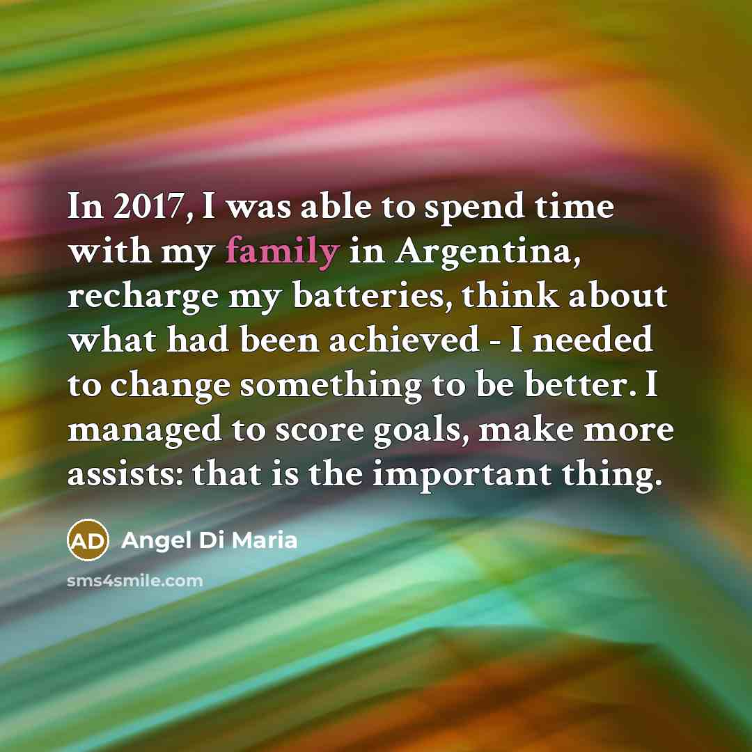 “In 2017, I was able to spend time with my…” quote by Angel Di Maria