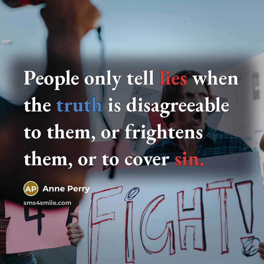 “People only tell lies when the truth is disagreeable to…” quote by Anne Perry
