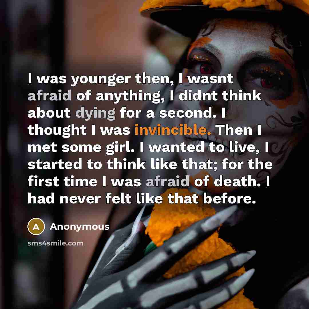 “I was younger then, I wasnt afraid of anything, I…” quote by Anonymous