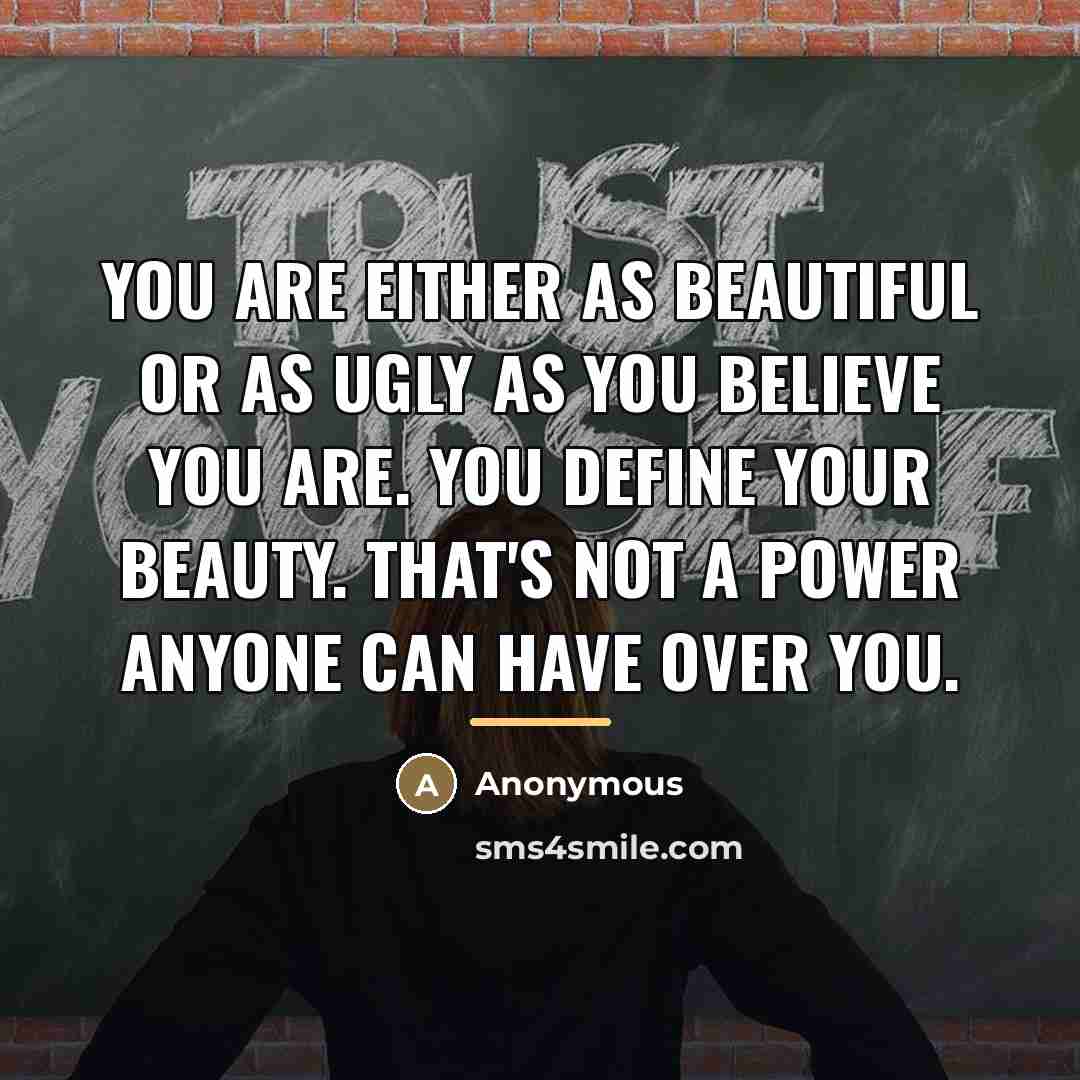 “You are either as beautiful or as ugly as you…” quote by Anonymous