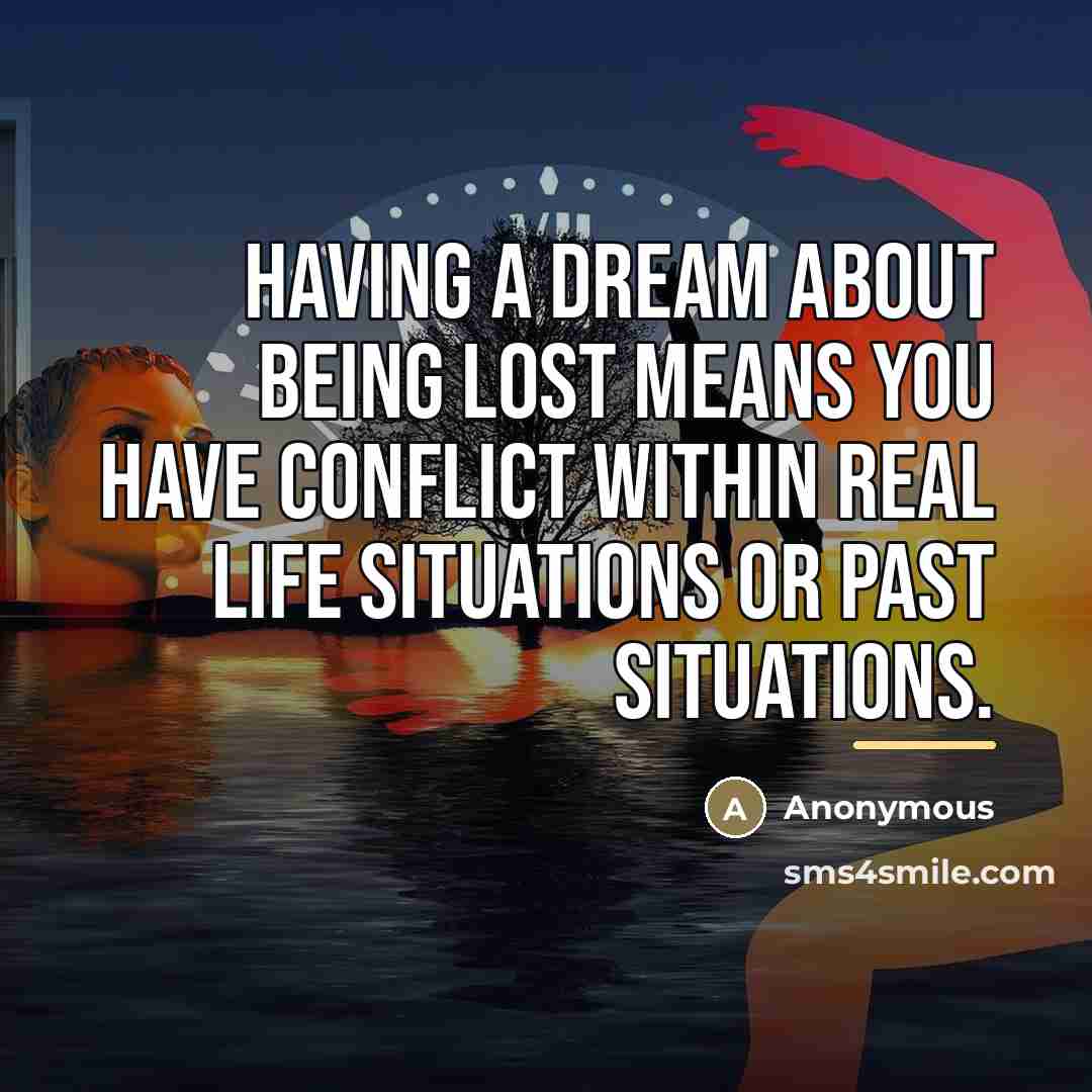 “Having a dream about being lost means you have conflict…” quote by Anonymous