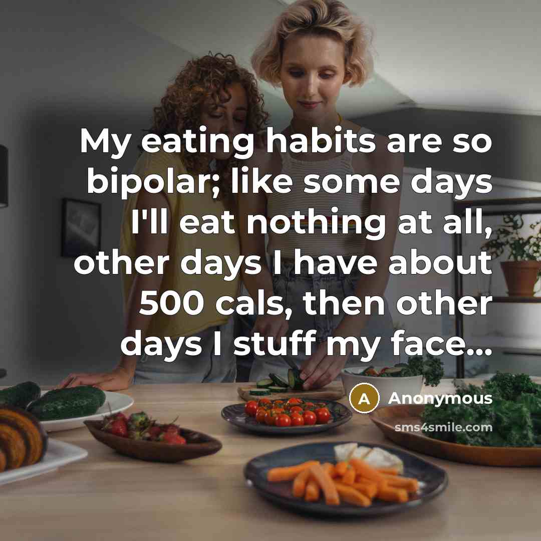 “My eating habits are so bipolar; like some days I'll…” quote by Anonymous