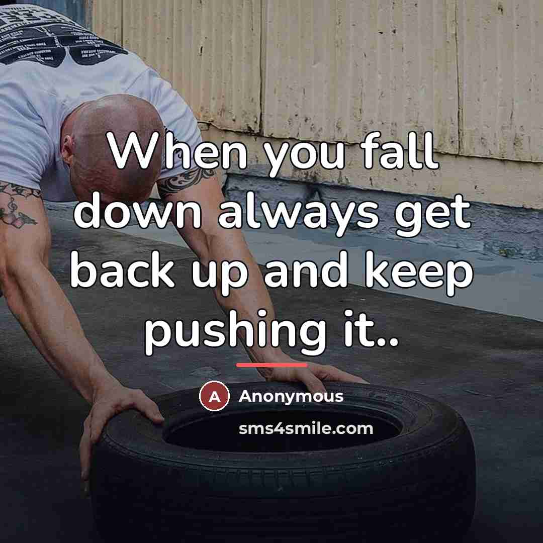 “When you fall down always get back up and keep…” quote by Anonymous