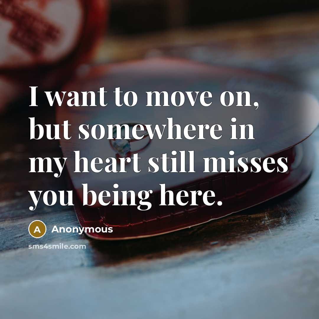 “I want to move on, but somewhere in my heart…” quote by Anonymous