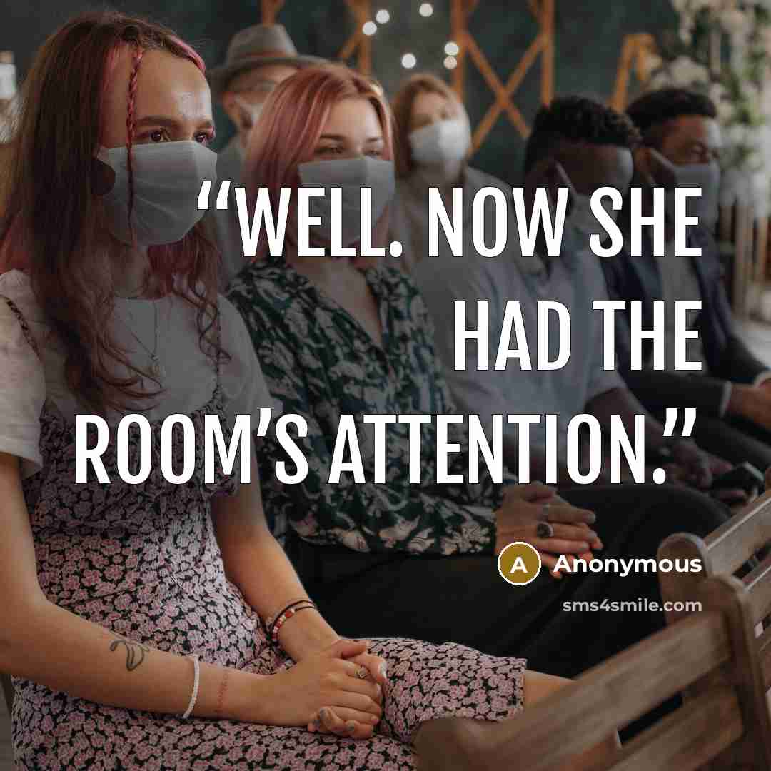 “Well. Now she had the room’s attention.” quote by Anonymous