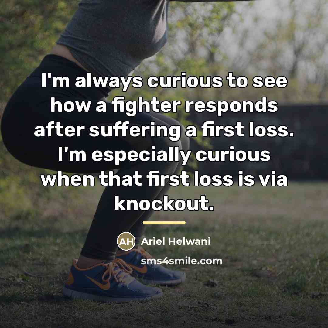 “I'm always curious to see how a fighter responds after…” quote by Ariel Helwani