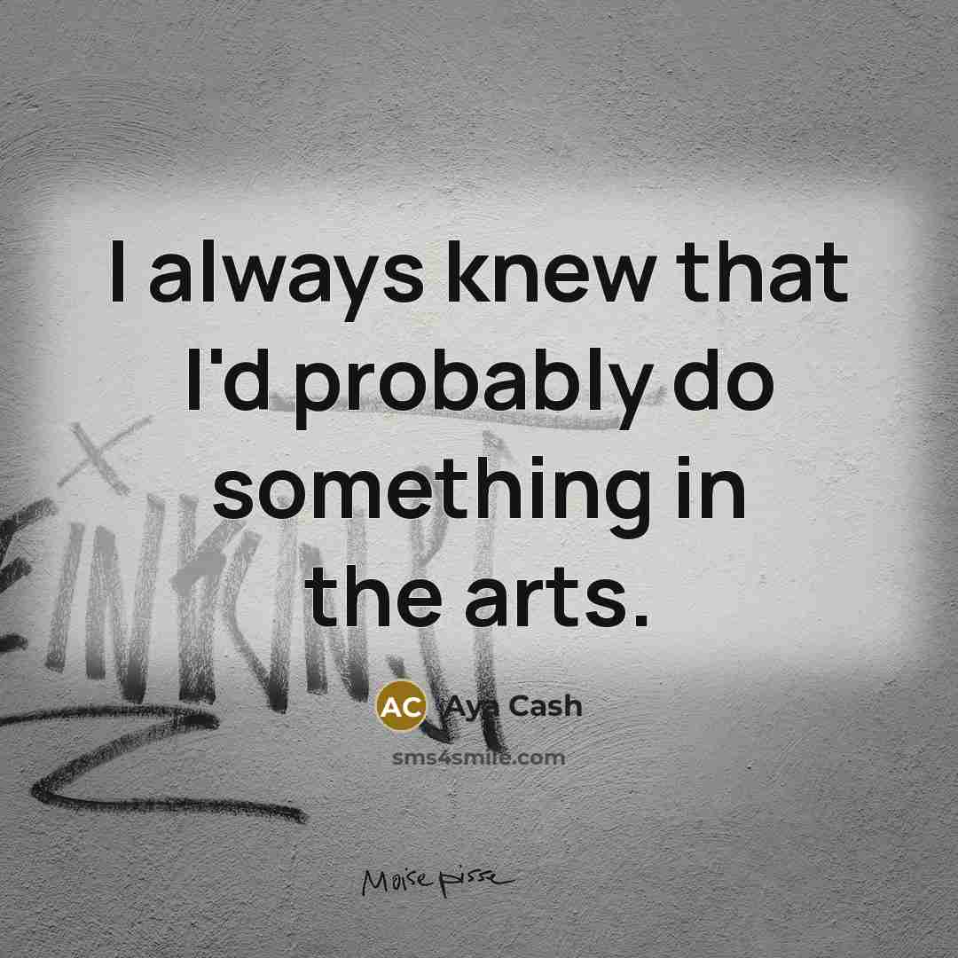 “I always knew that I'd probably do something in the…” quote by Aya Cash