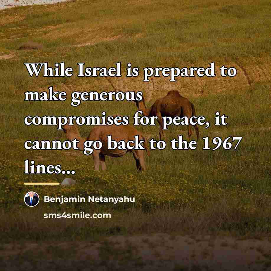 “While Israel is prepared to make generous compromises for peace,…” quote by Benjamin Netanyahu