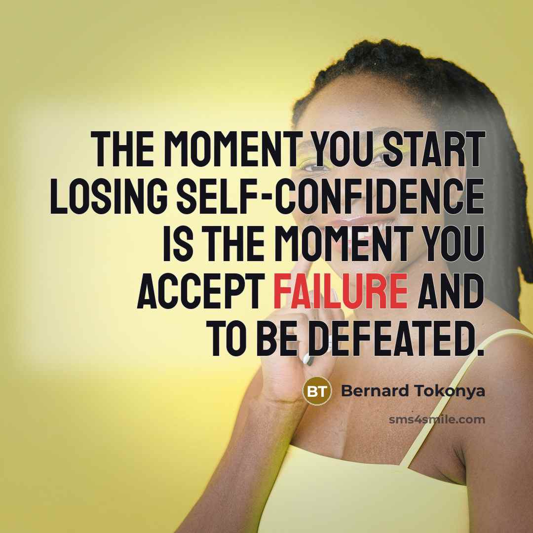 “The moment you start losing self-confidence is the moment you…” quote by Bernard Tokonya