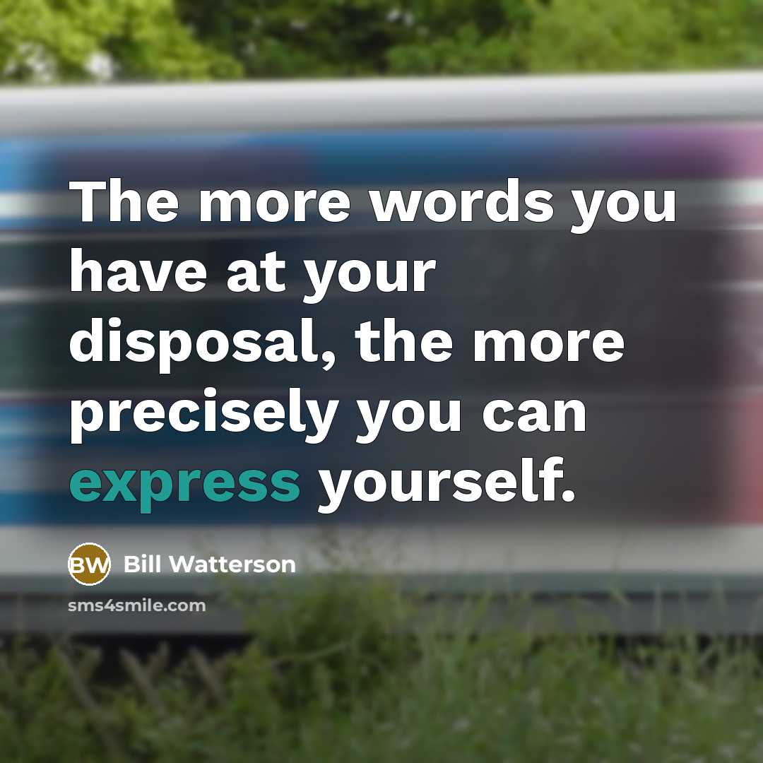 “The more words you have at your disposal, the more…” quote by Bill Watterson