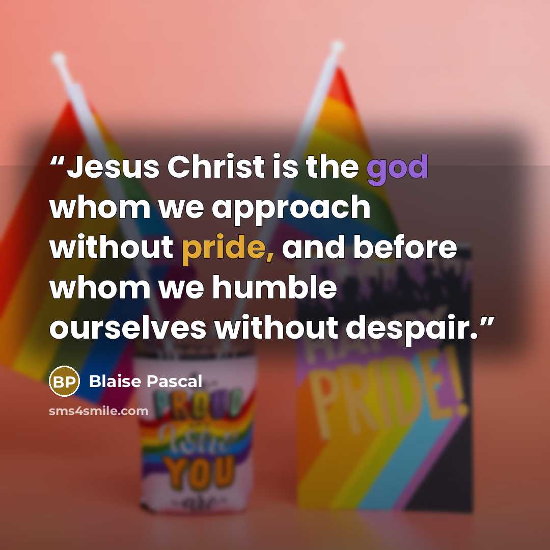 “Jesus Christ is the god whom we approach without pride, and before whom we humble ourselves without despair.” quote by Blaise Pascal