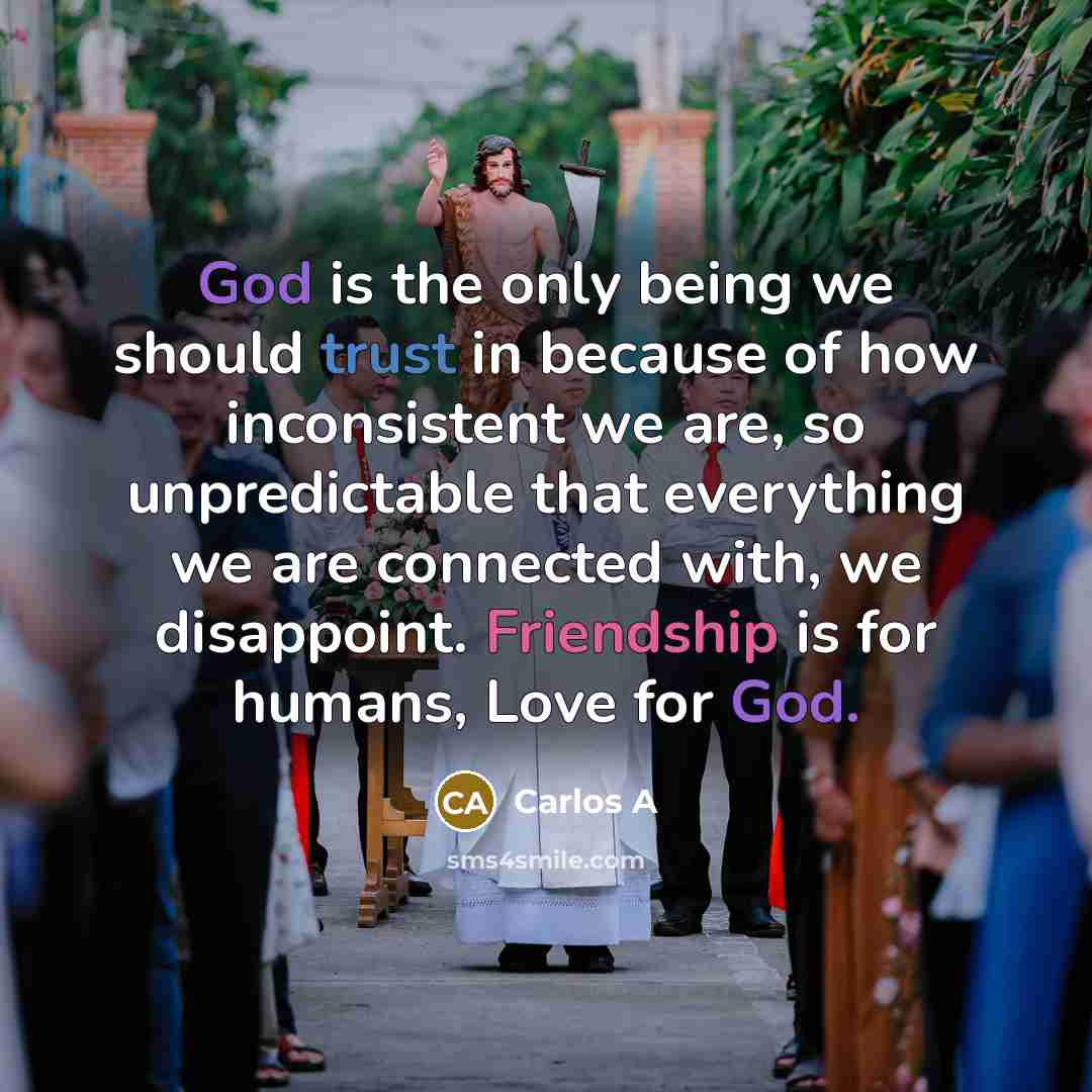 “God is the only being we should trust in because…” quote by Carlos A