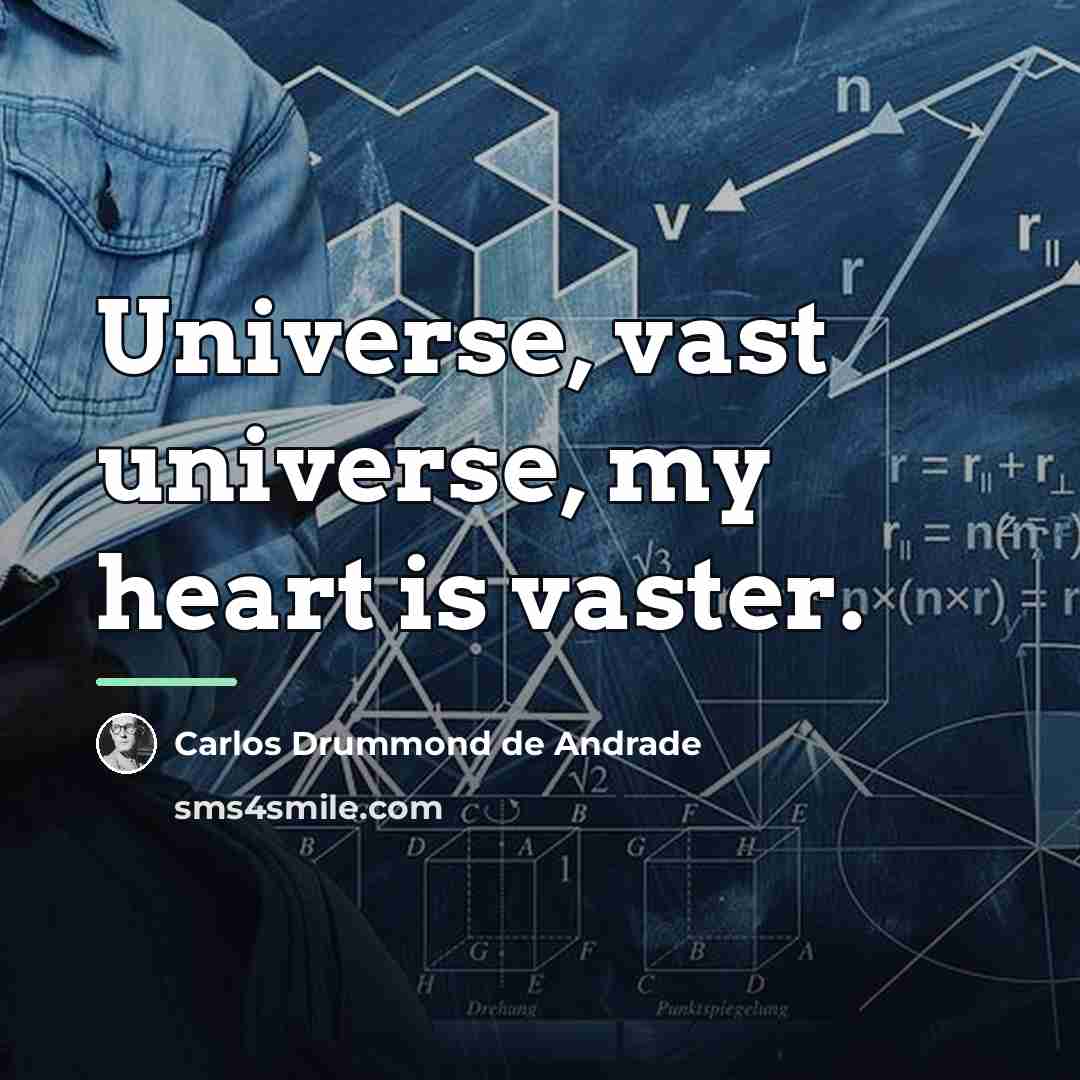 “Universe, vast universe, my heart is vaster.…” quote by Carlos Drummond de Andrade