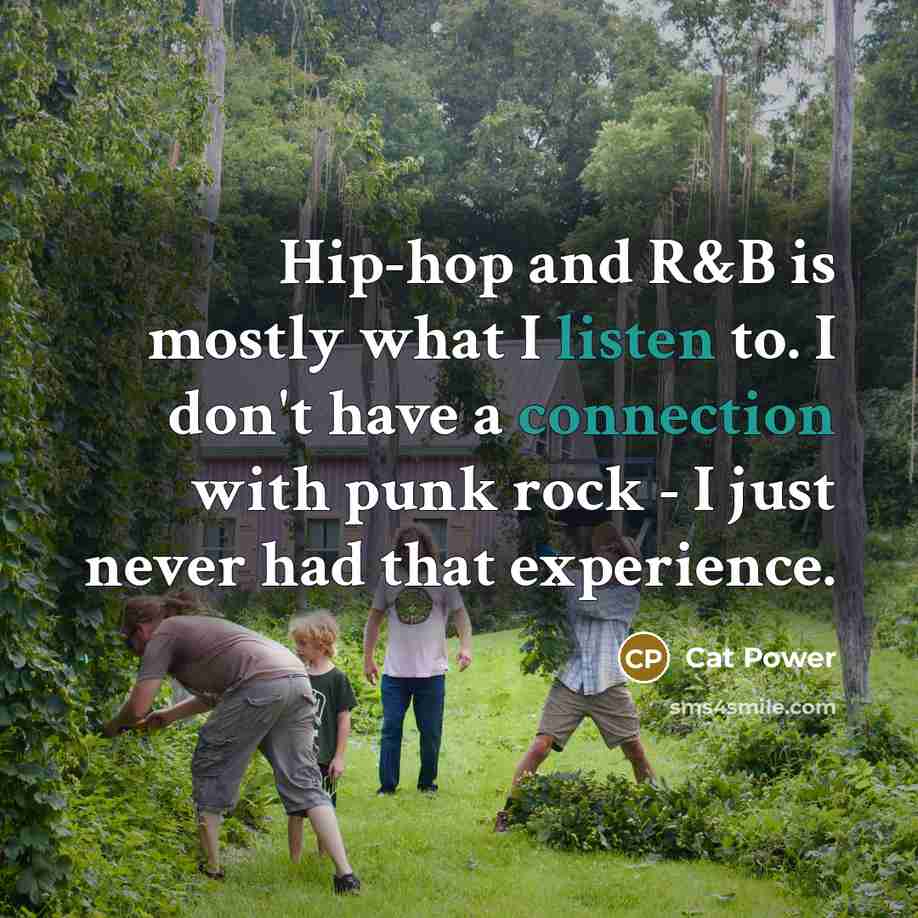 “Hip-hop and R&B is mostly what I listen to. I…” quote by Cat Power