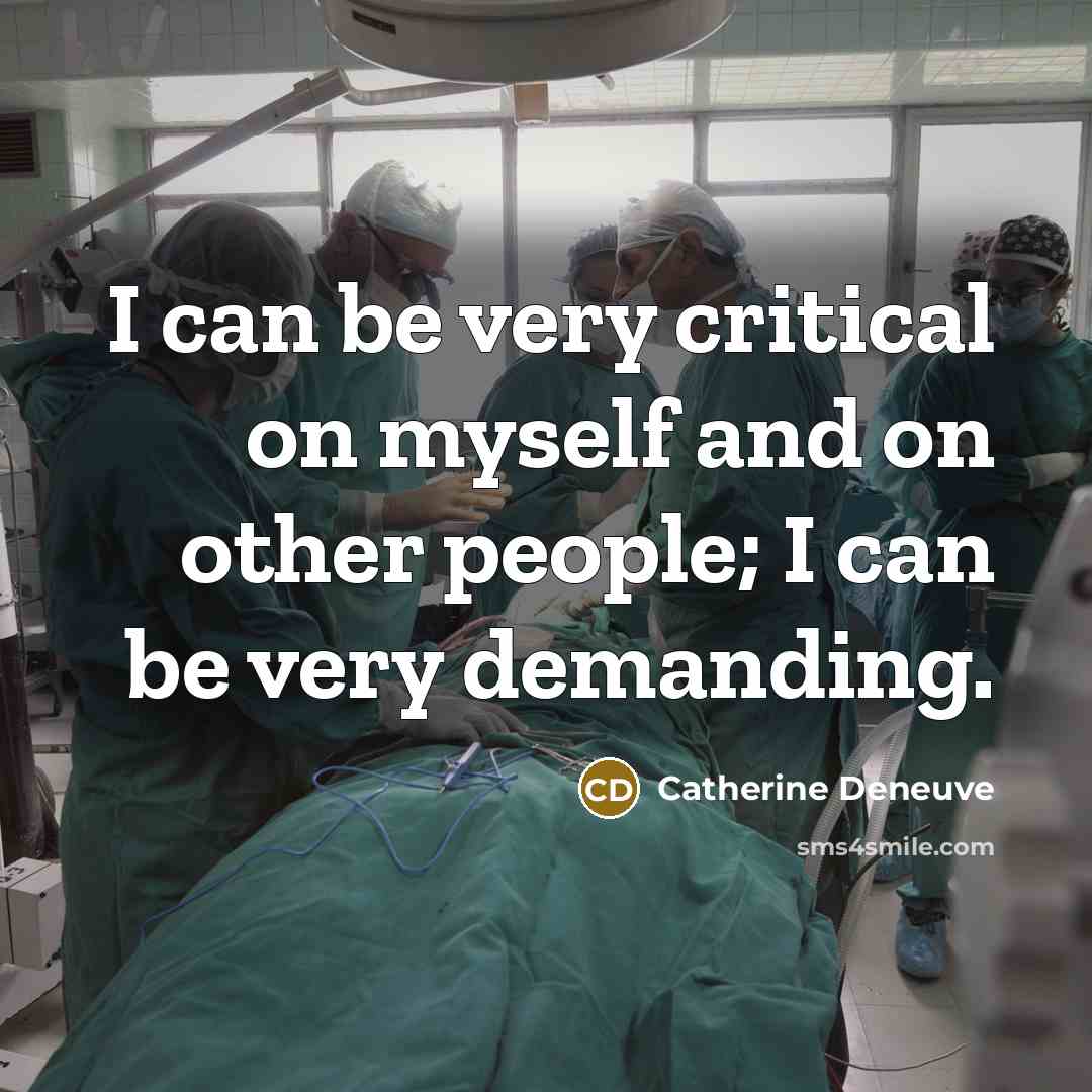 “I can be very critical on myself and on other…” quote by Catherine Deneuve