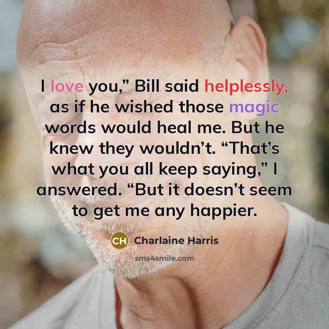 “I love you,” Bill said helplessly, as if he wished…” quote by Charlaine Harris