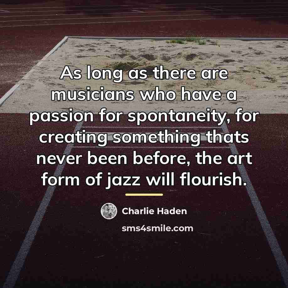 “As long as there are musicians who have a passion…” quote by Charlie Haden