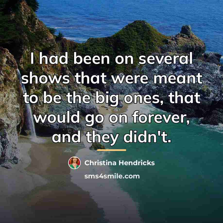 “I had been on several shows that were meant to…” quote by Christina Hendricks