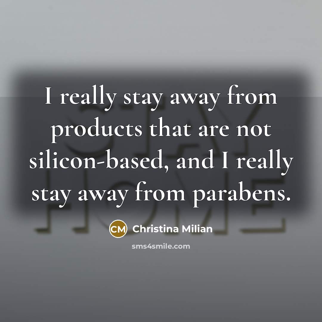“I really stay away from products that are not silicon-based,…” quote by Christina Milian