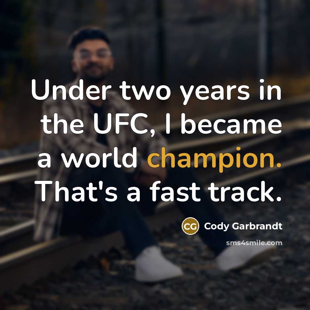 “Under two years in the UFC, I became a world…” quote by Cody Garbrandt
