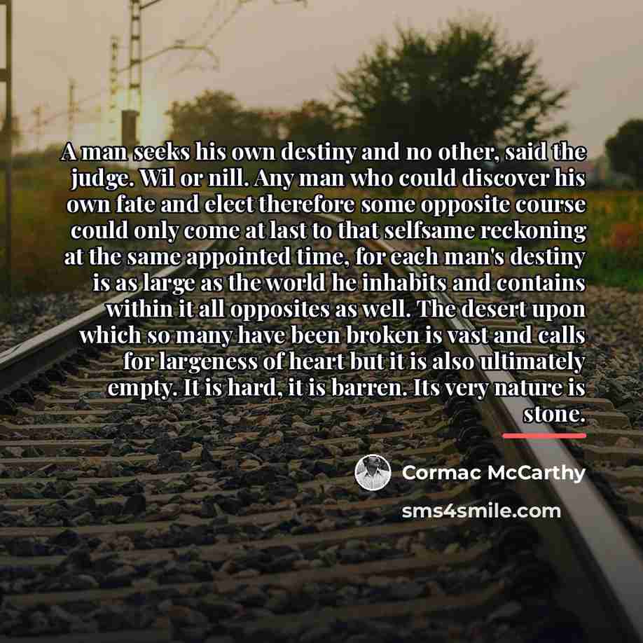 “A man seeks his own destiny and no other, said…” quote by Cormac McCarthy