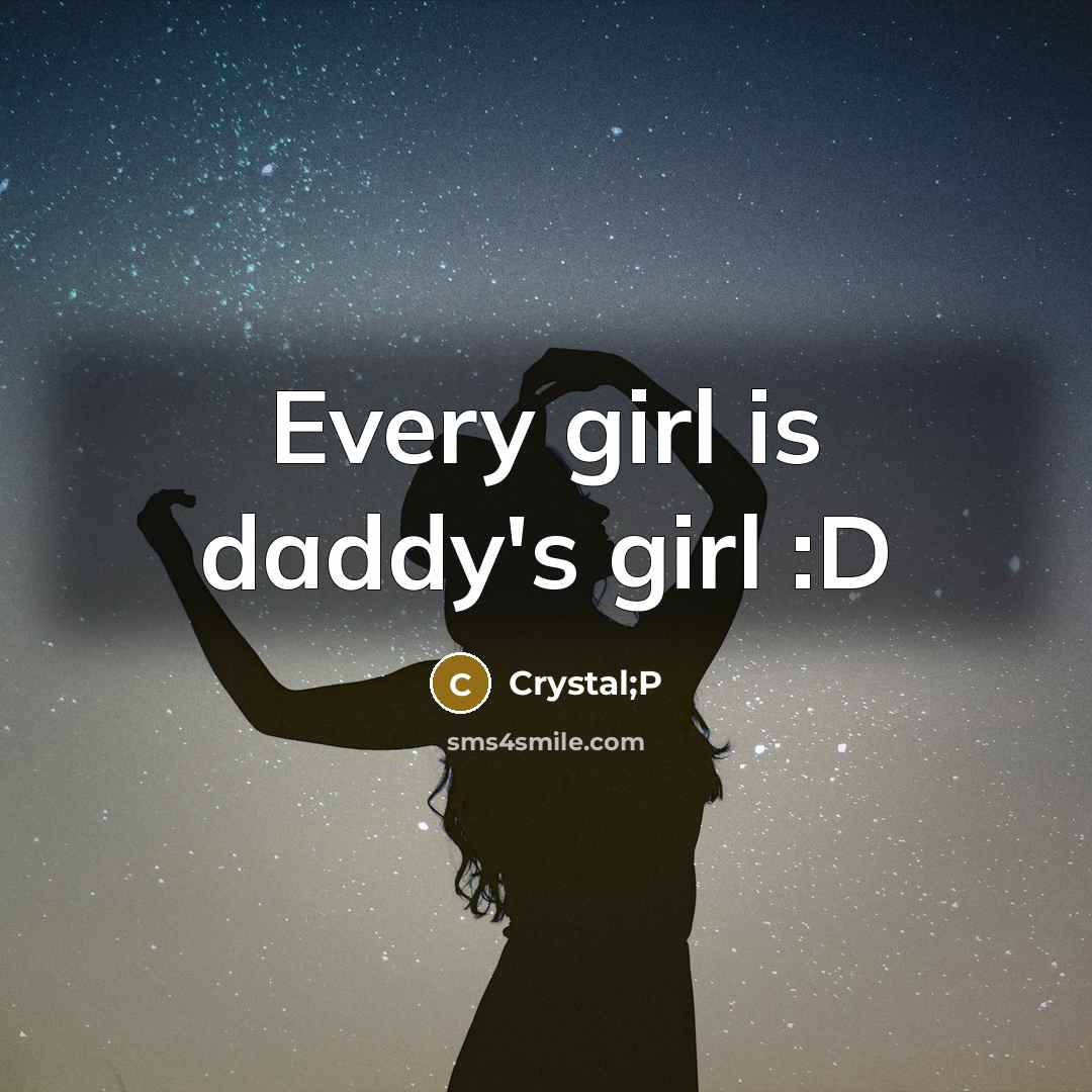 “Every girl is daddy's girl :D” quote by Crystal;P